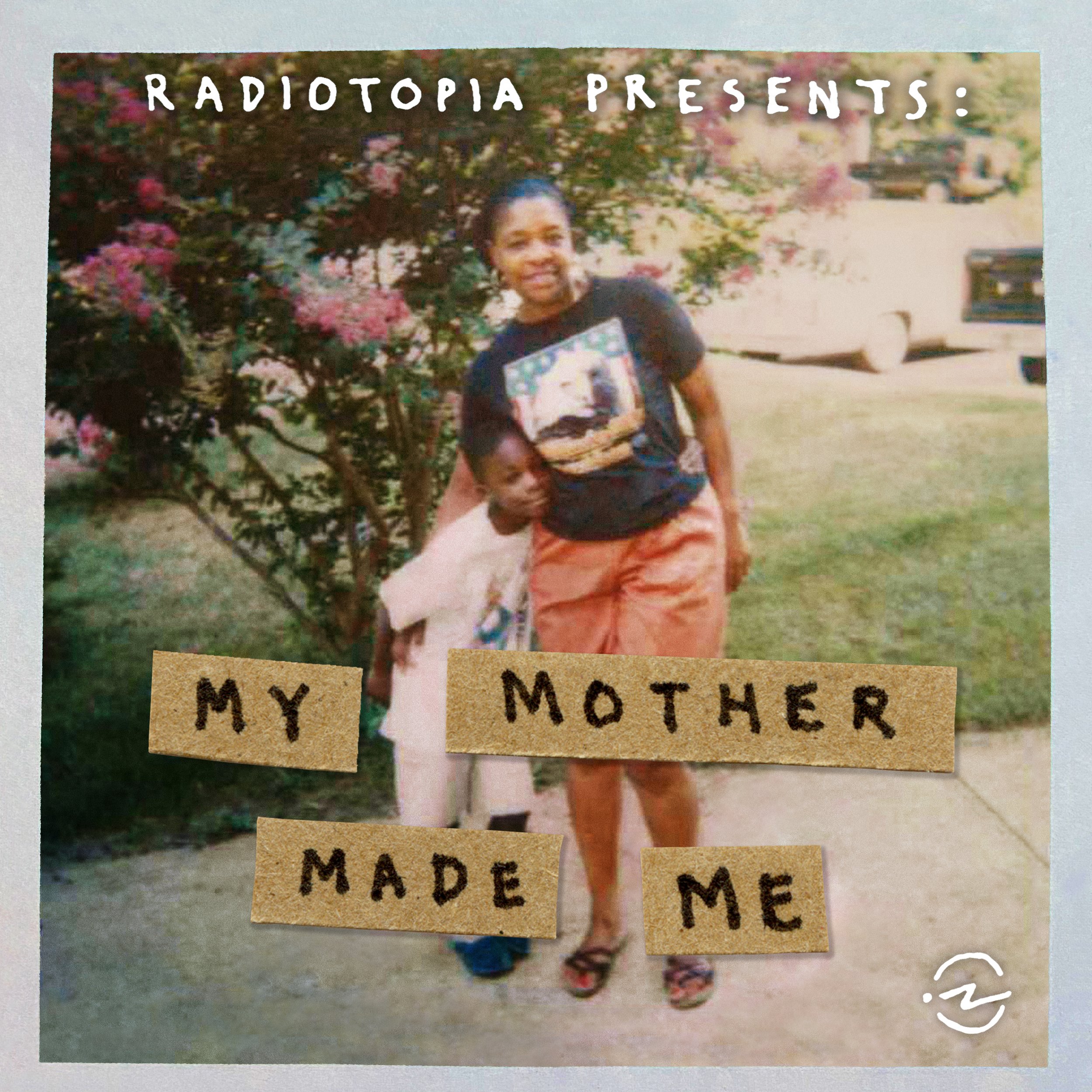 My Mother Made Me — Radiotopia Presents photo