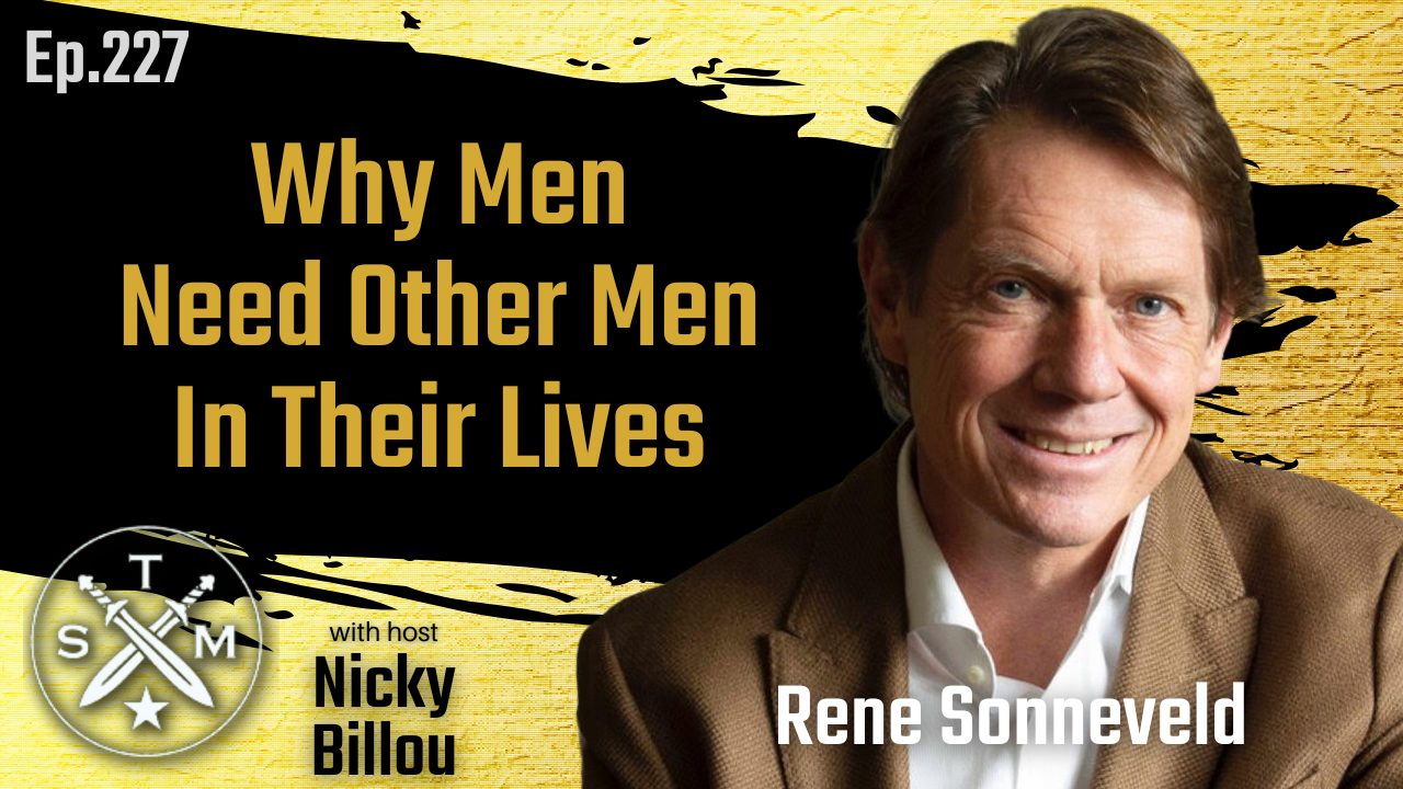 EP227: Rene Sonneveld - Why Men Need Other Men In Their Lives