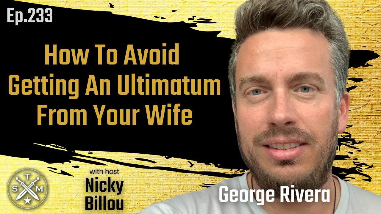 EP233: George Rivera - How To Avoid Getting An Ultimatum From Your Wife