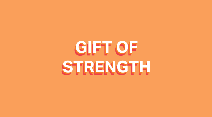 GIFT OF STRENGTH