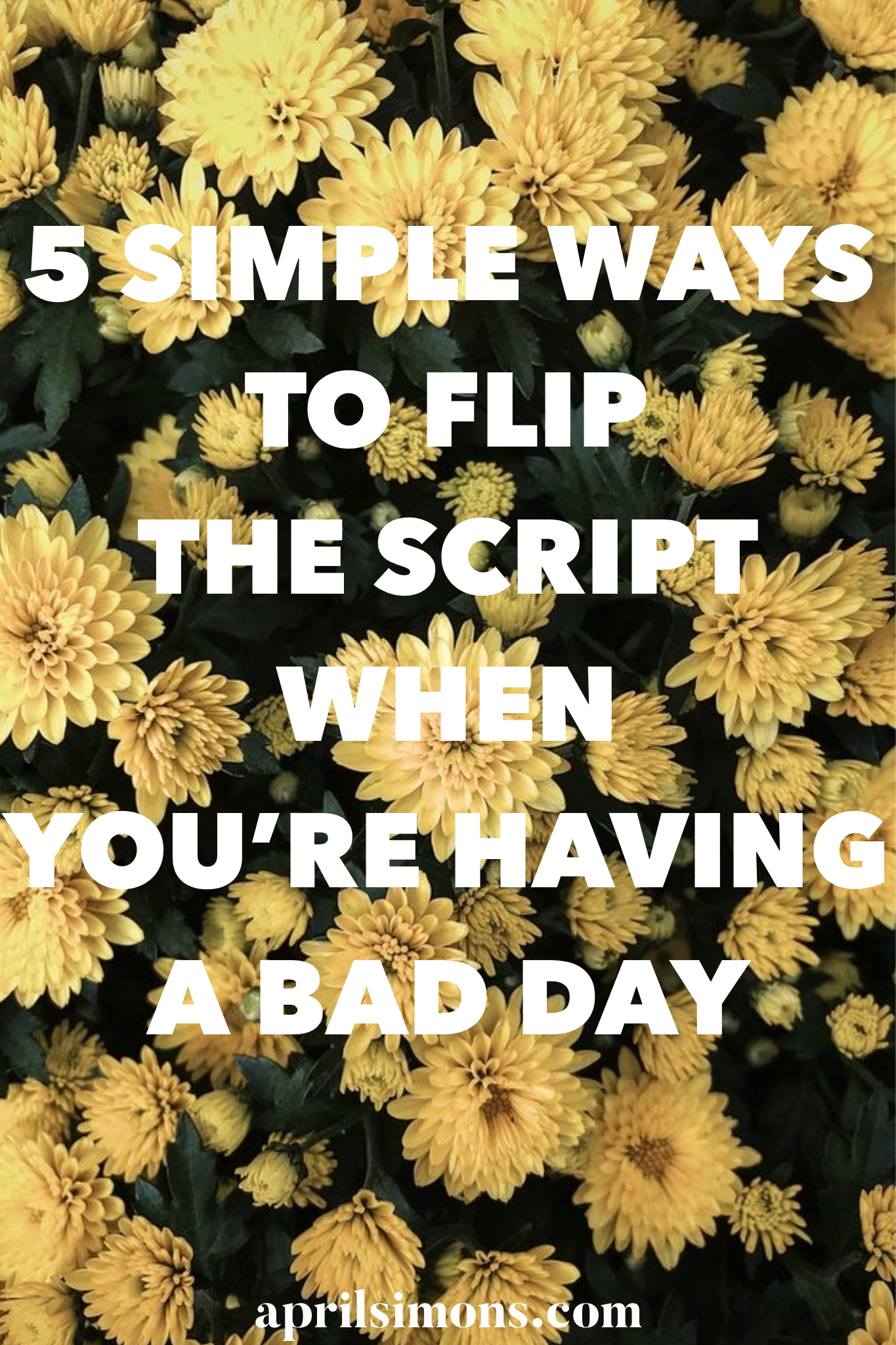 5 Simple Ways to Flip the Script when You’re having a bad day