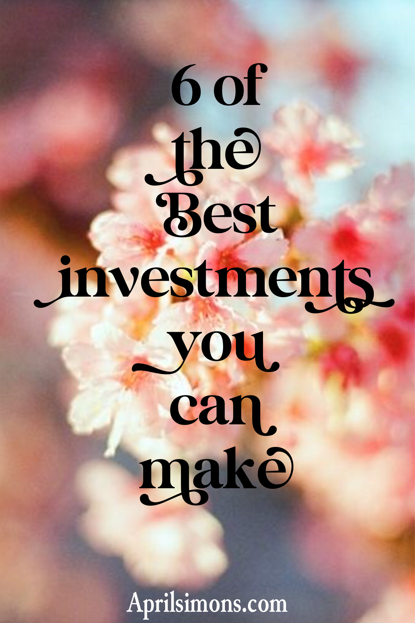 6 of the Best Investments You Can Make