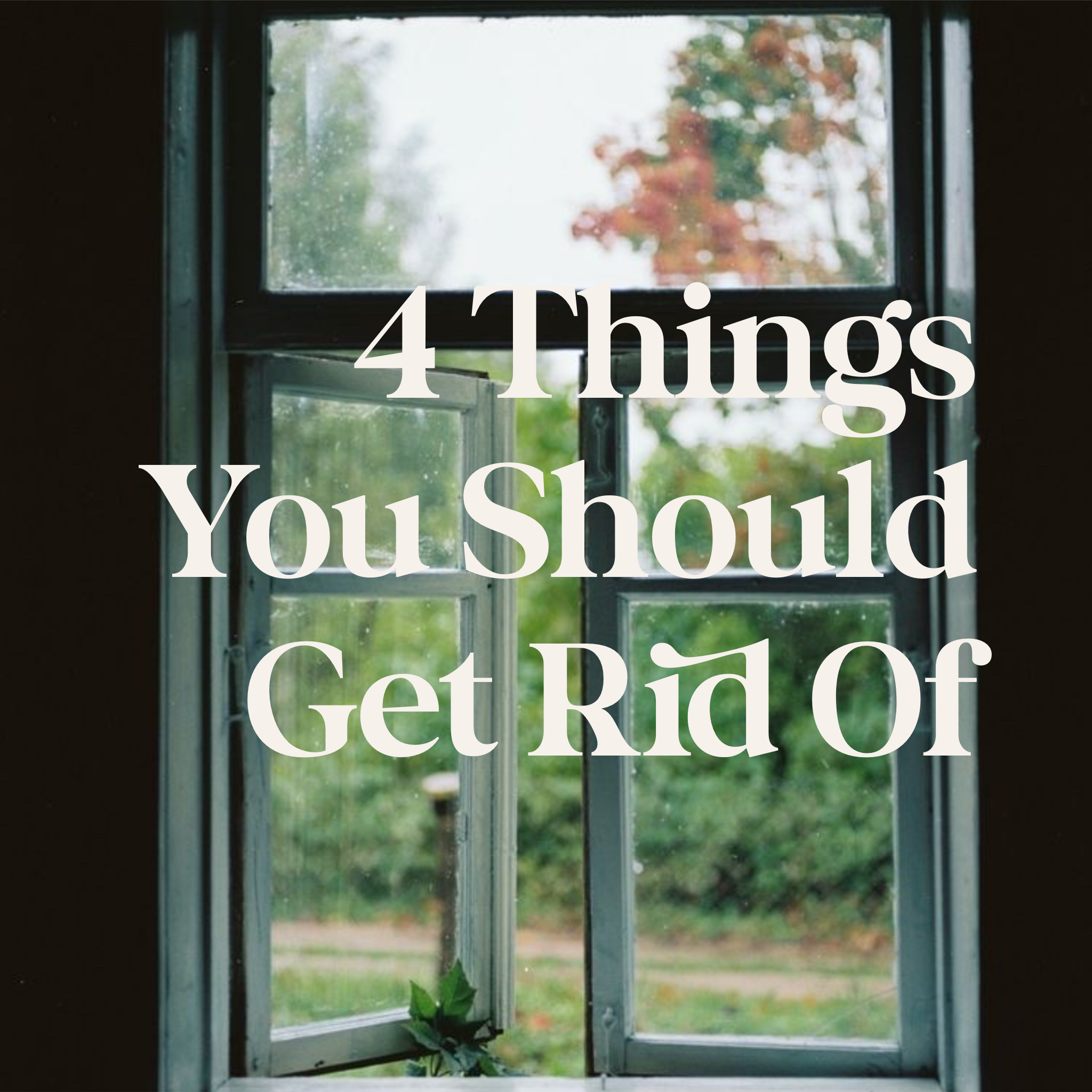 4 Things to Get Rid of Today