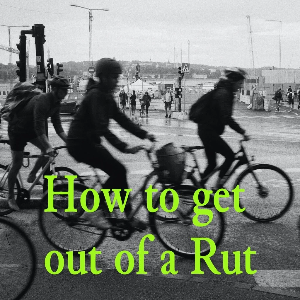 Three Ways to Get Out of a Rut