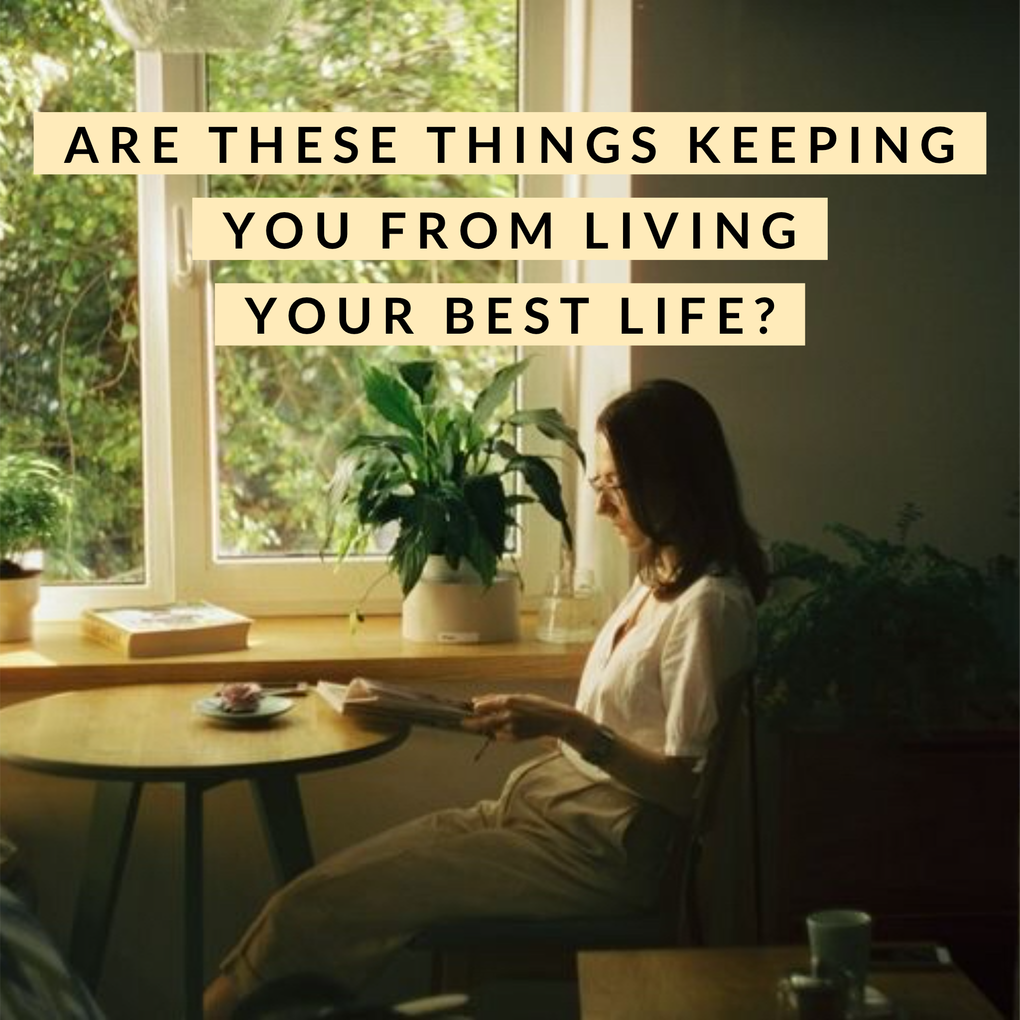 These Things are keeping You from living Your Best Life