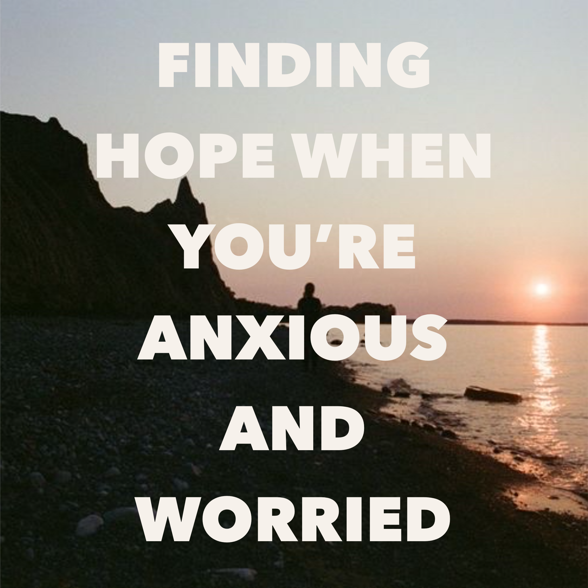 Encouragement for When You are Anxious
