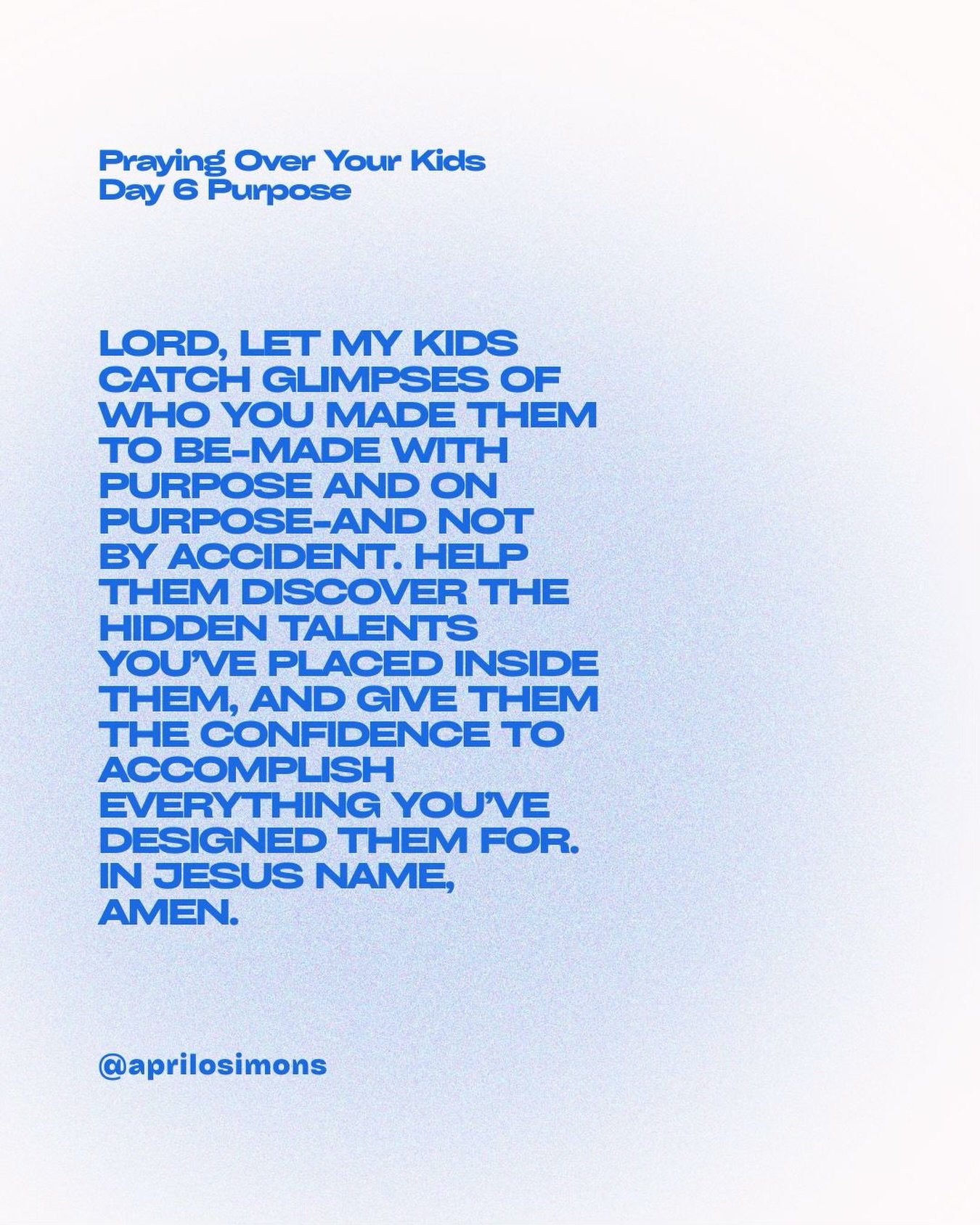 Today&rsquo;s prayer is over Purpose&hellip;that our kids would know they&rsquo;re not here by accident, that they&rsquo;d start recognizing the gifts and callings God&rsquo;s already placed in them, and walk into this year knowing they matter.

Save