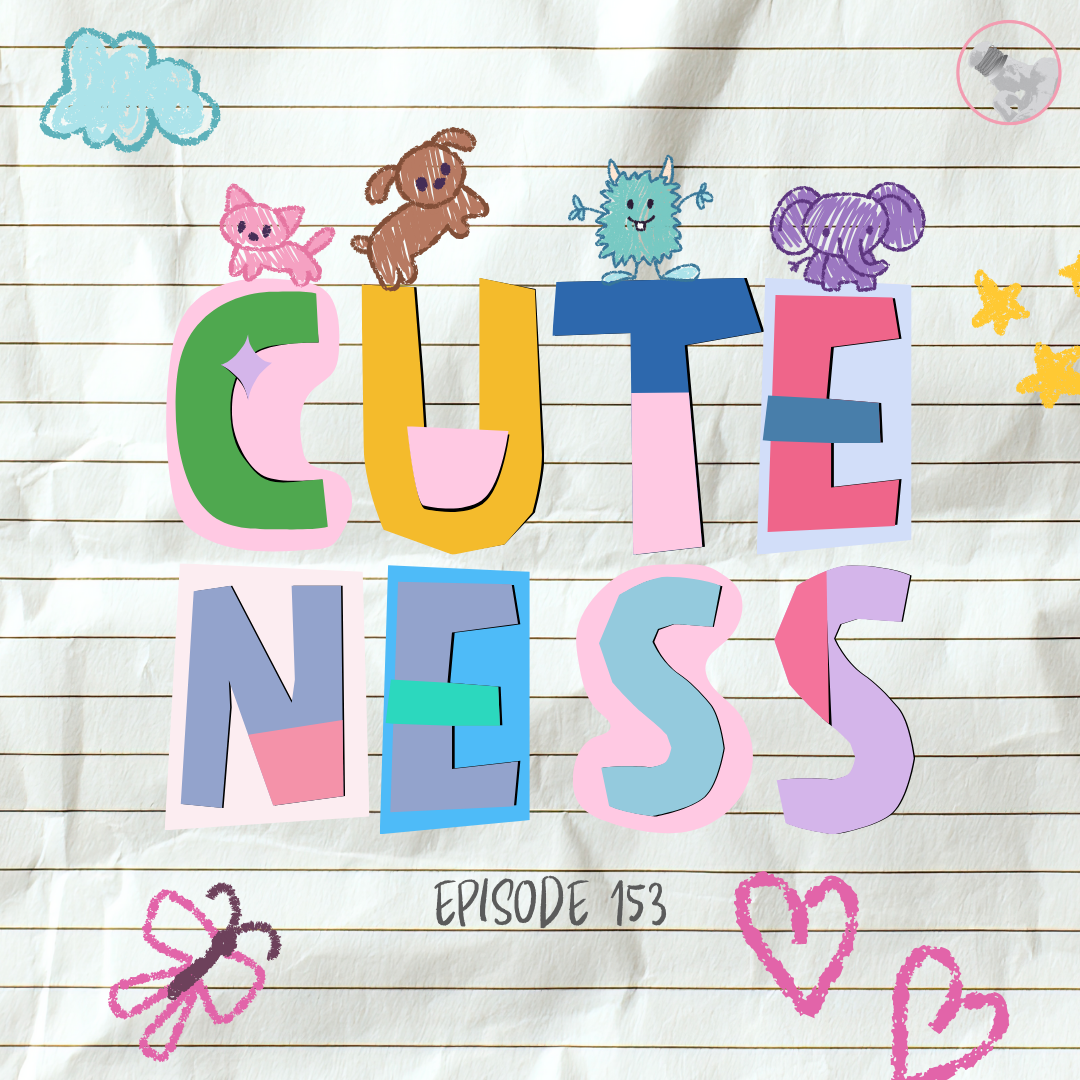 Episode 153: Cuteness
