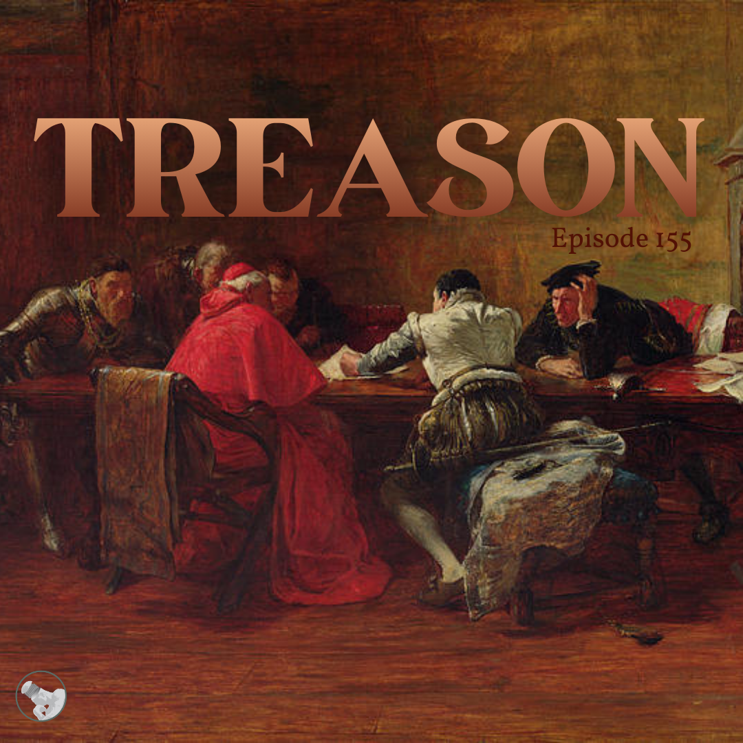 Episode 155: Treason