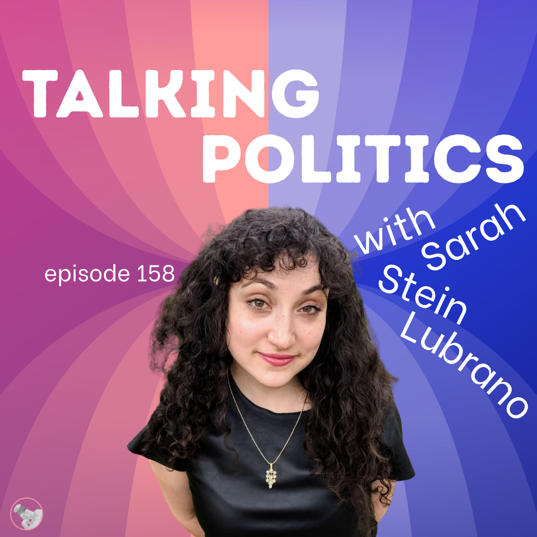 Episode 158: Talking Politics with Sarah Stein Lubrano