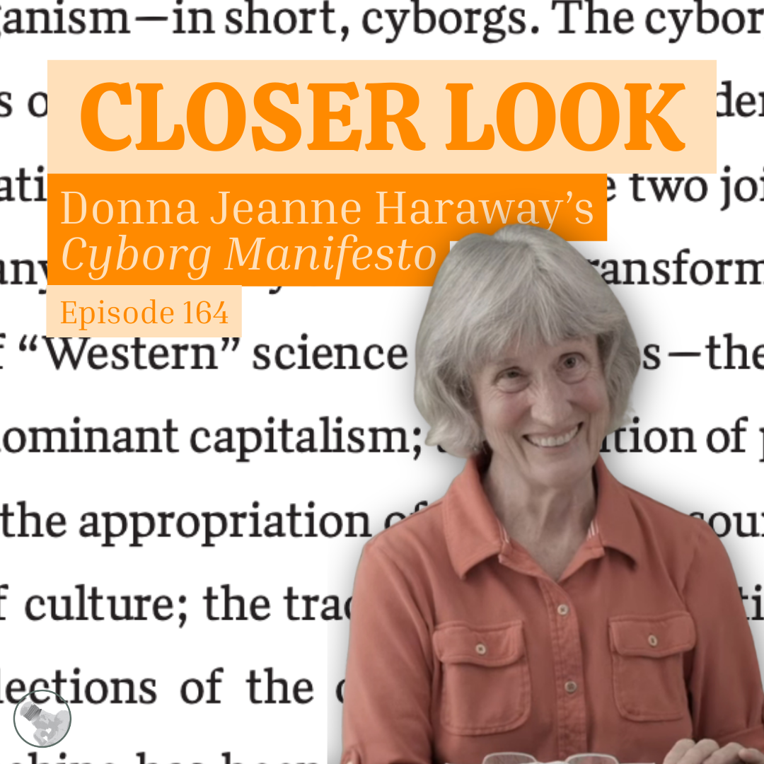 Episode 164: Closer Look: Haraway, Cyborg Manifesto
