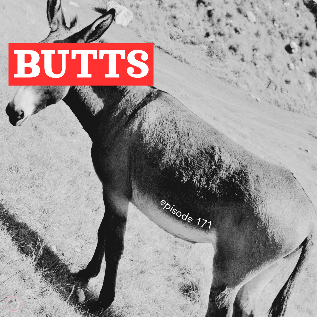 Episode 171: Butts