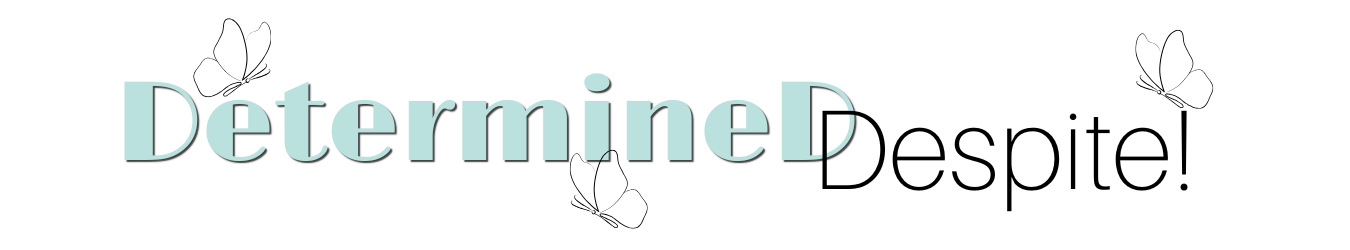 Determined Despite! 