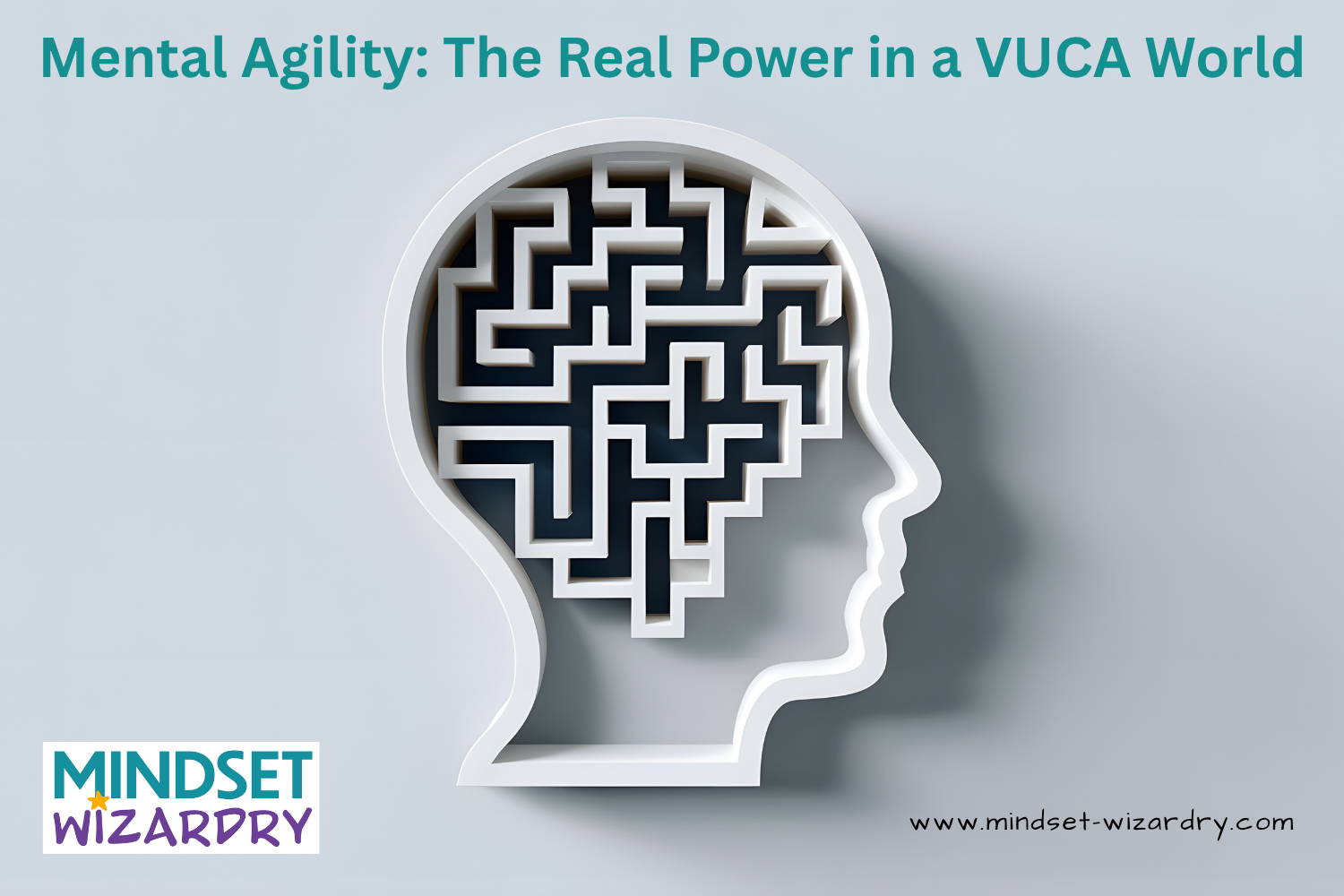 Mental Agility: Your Brain’s Secret Weapon in a VUCA World