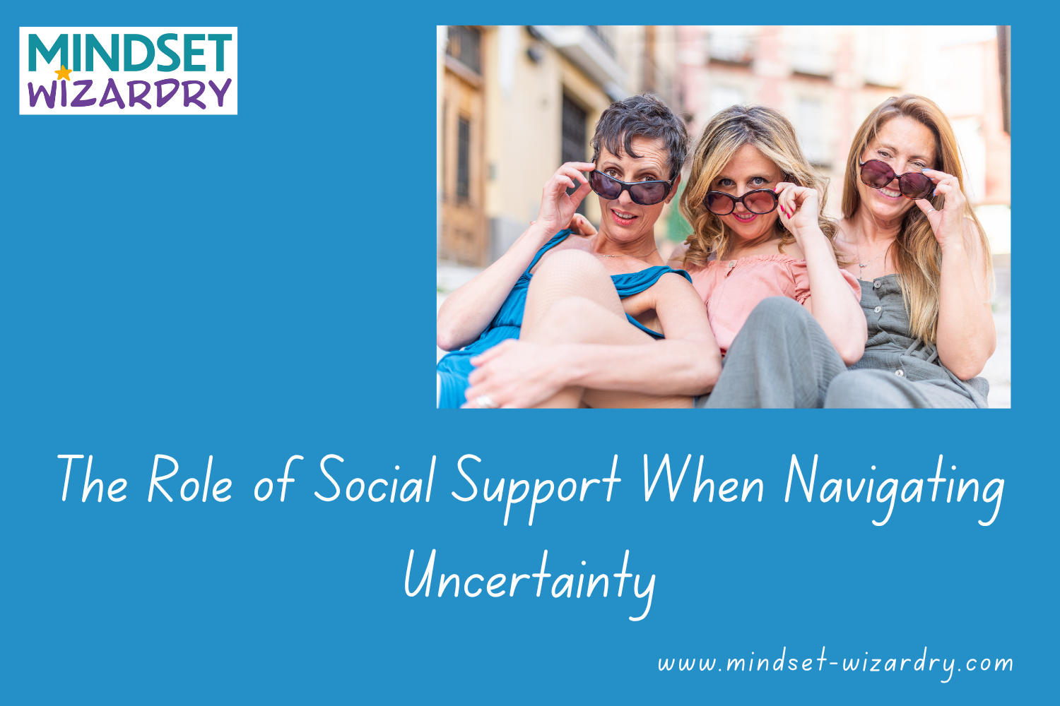 Why You Shouldn’t Navigate VUCA Alone: The Role of Social Support in Navigating Uncertainty