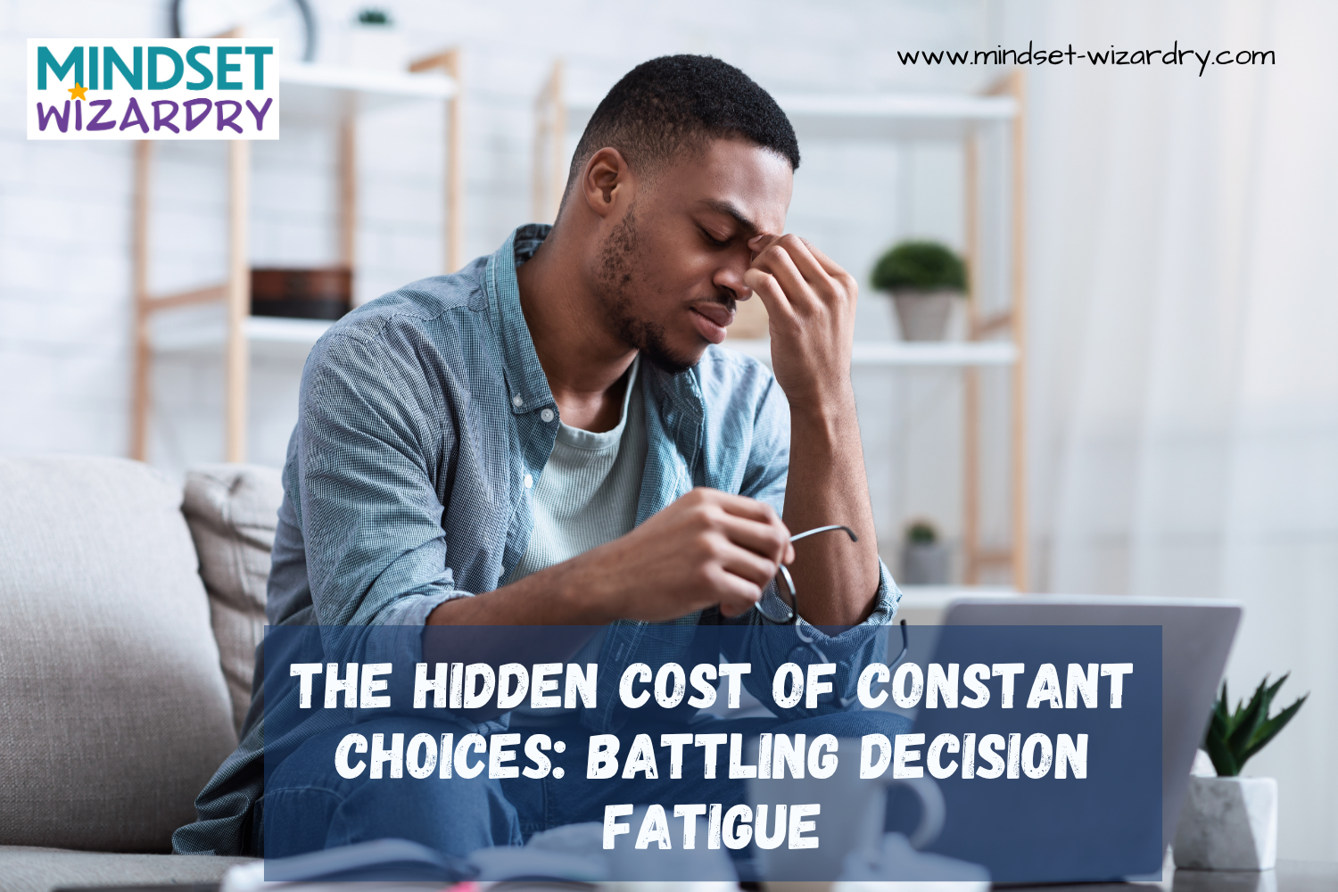 The Hidden Cost of Constant Choices: Battling Decision Fatigue