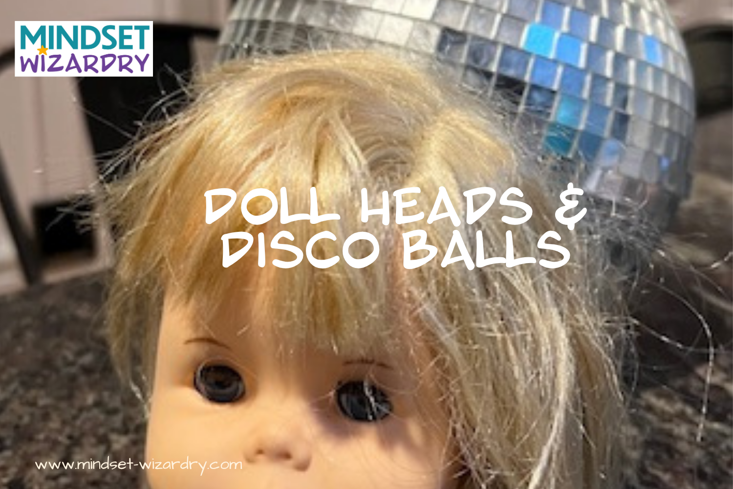 Doll Heads and Disco Balls