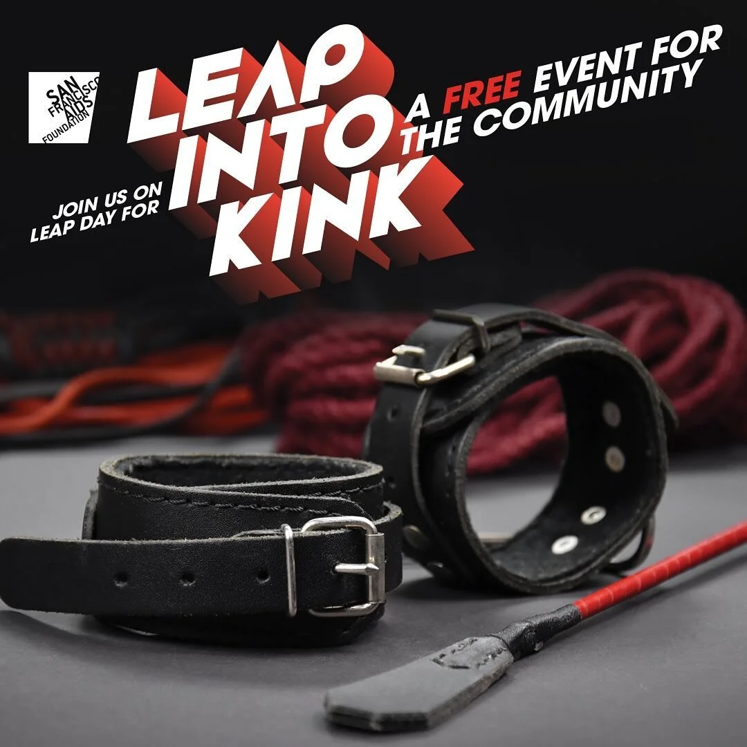 Warm up your leap year with us! We are proud to be joining @sfaidsfound in co-sponsoring the FREE community event, LEAP INTO KINK

Join us at SOMArts on 2/29 for an evening of demonstrations and discussions with Master Hines, Donal Wolf, and Bianca S