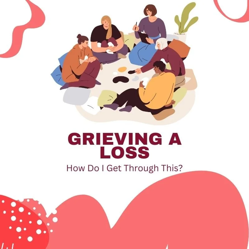 Grieving a Loss — How Do I Get Through This?