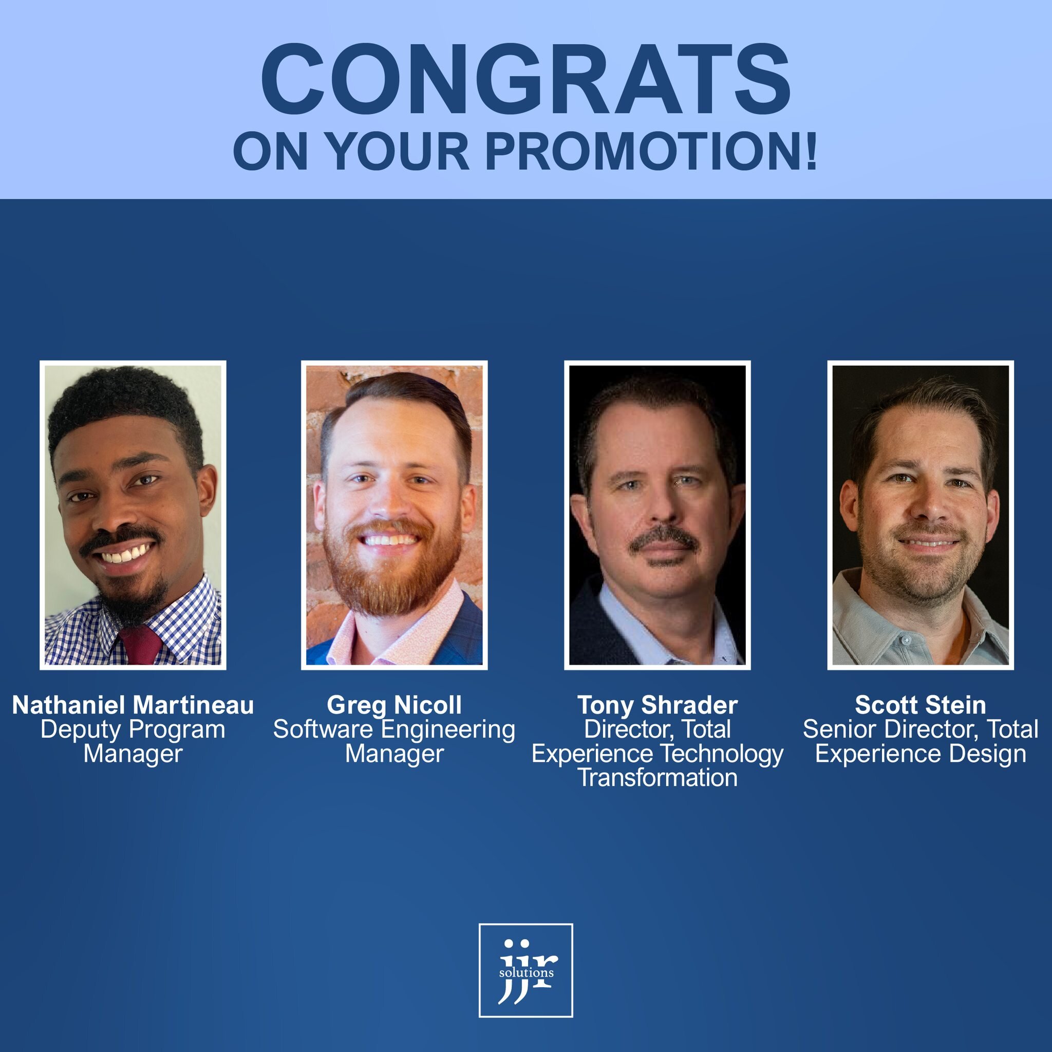 #Congratulations to these JJR team members on their #promotions!

Nathaniel Martineau &ndash; Deputy Program Manager
Greg Nicoll &ndash; Software Engineering Manager
Anthony Shrader &ndash; Director, Total Experience Technology Transformation
Scott S