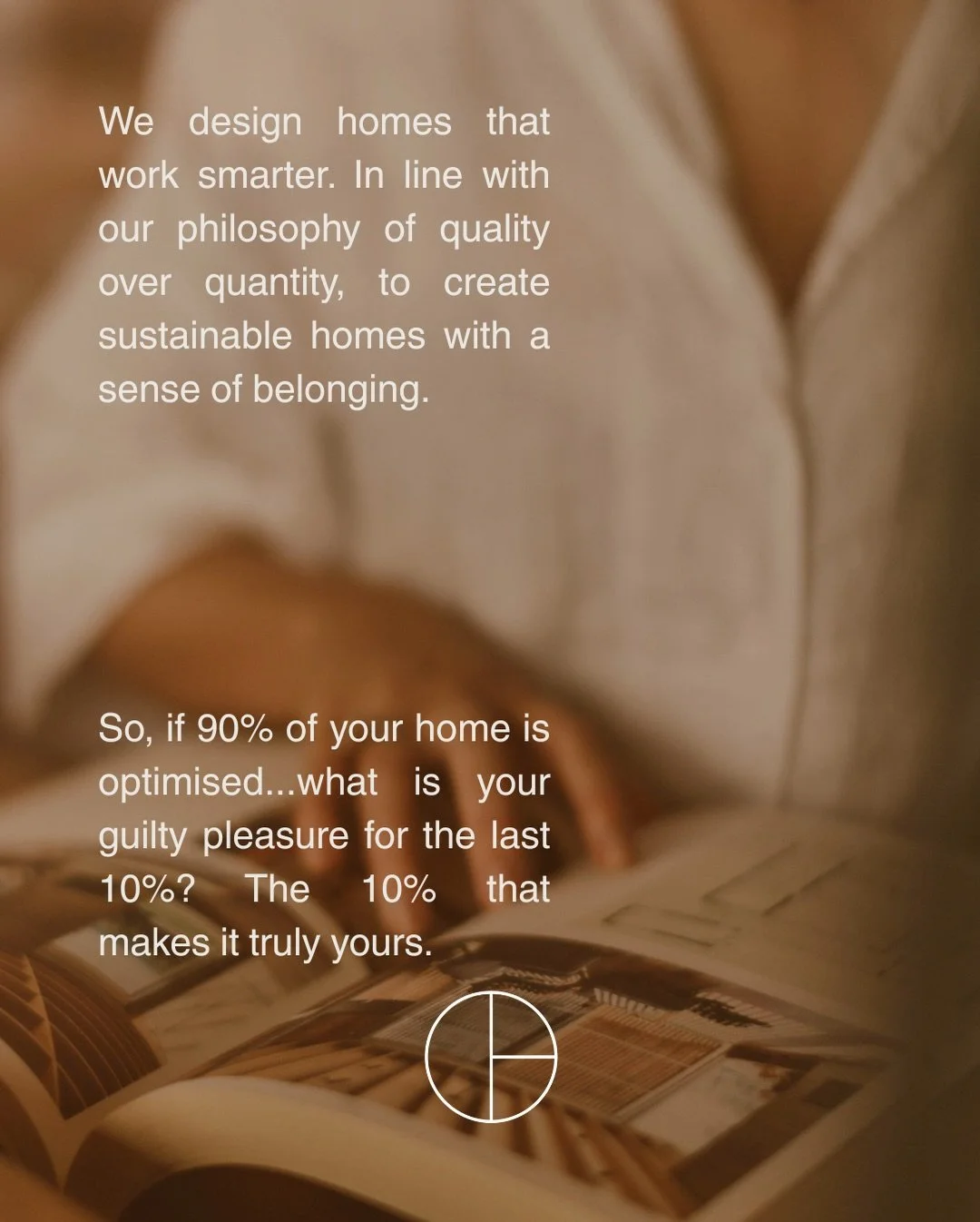 A home that prioritises quality, sustainability and a smaller footprint doesn&rsquo;t mean compromising on having a house that supports the way you live.

If 90% of your home has been designed for efficiency then there should be an allocation of 10% 