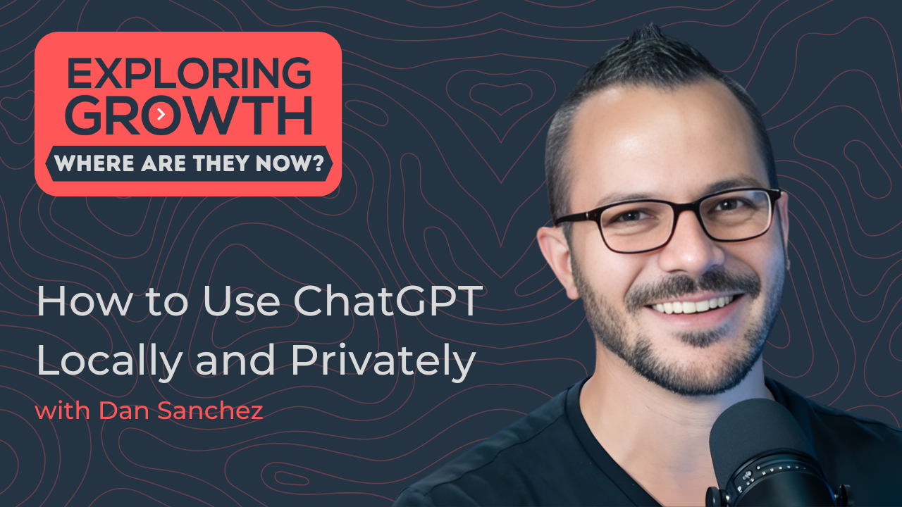 How to Use ChatGPT Locally and Privately with Dan Sanchez, Senior AI Marketing Strategist at Social Media 