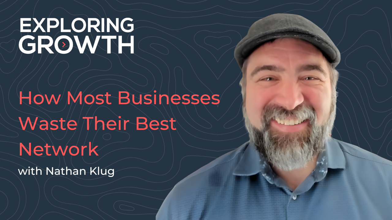 How Most Businesses Waste Their Best Network with Nathan Klug