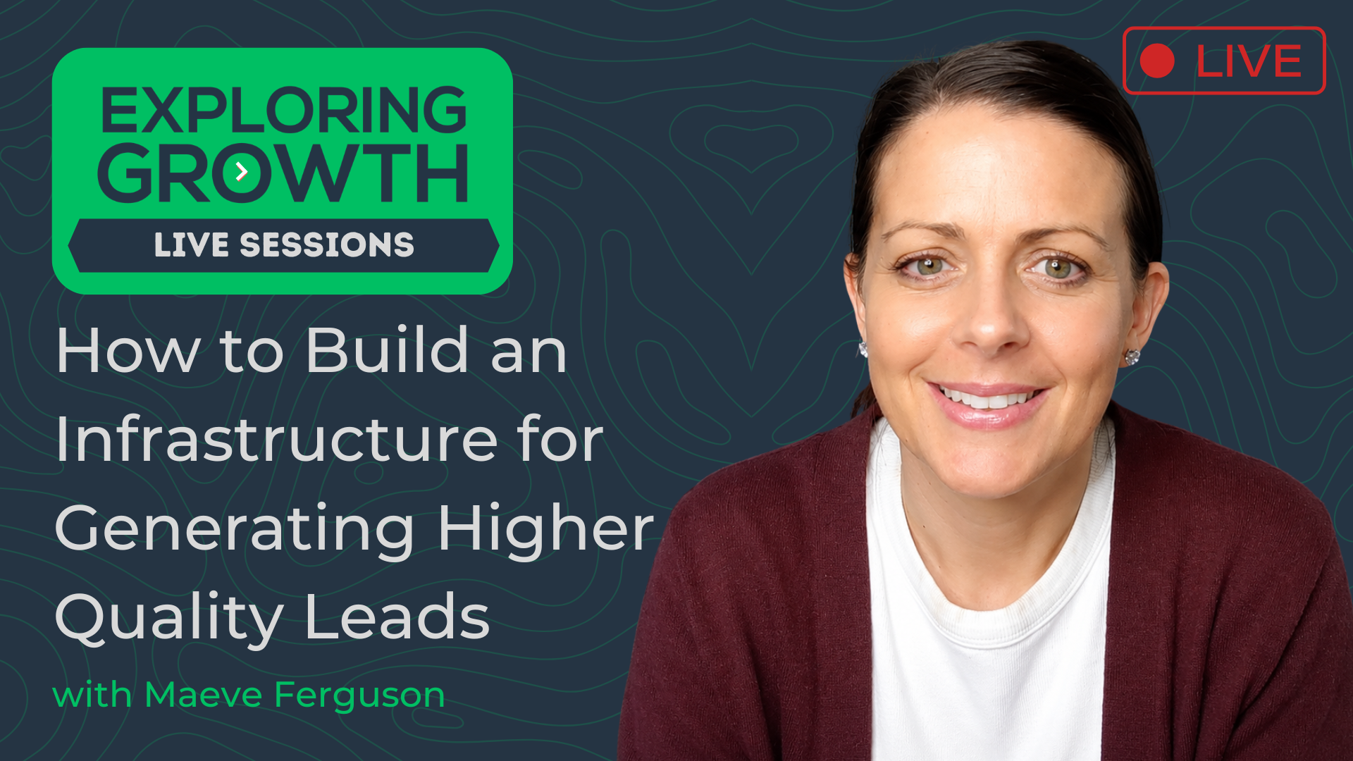 How to Build an Infrastructure for Generating Higher Quality Leads with Maeve Ferguson, CEO at Maeve Ferguson 