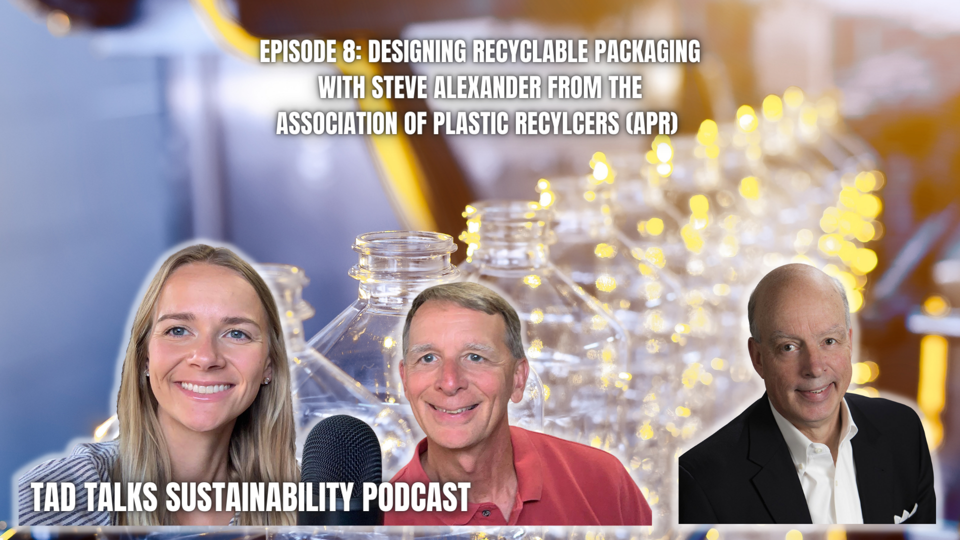 Episode 8: Designing Recyclable Packaging with Steve Alexander from the Association of Plastic Recyclers (APR)