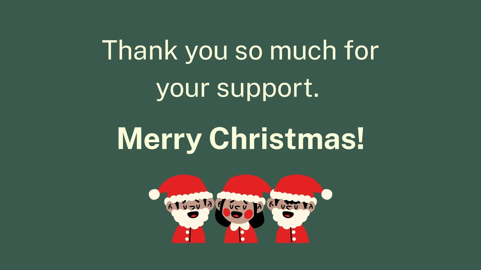 Illustration of three Santa characters and the words: Thank you so much for your support. Merry Christmas!