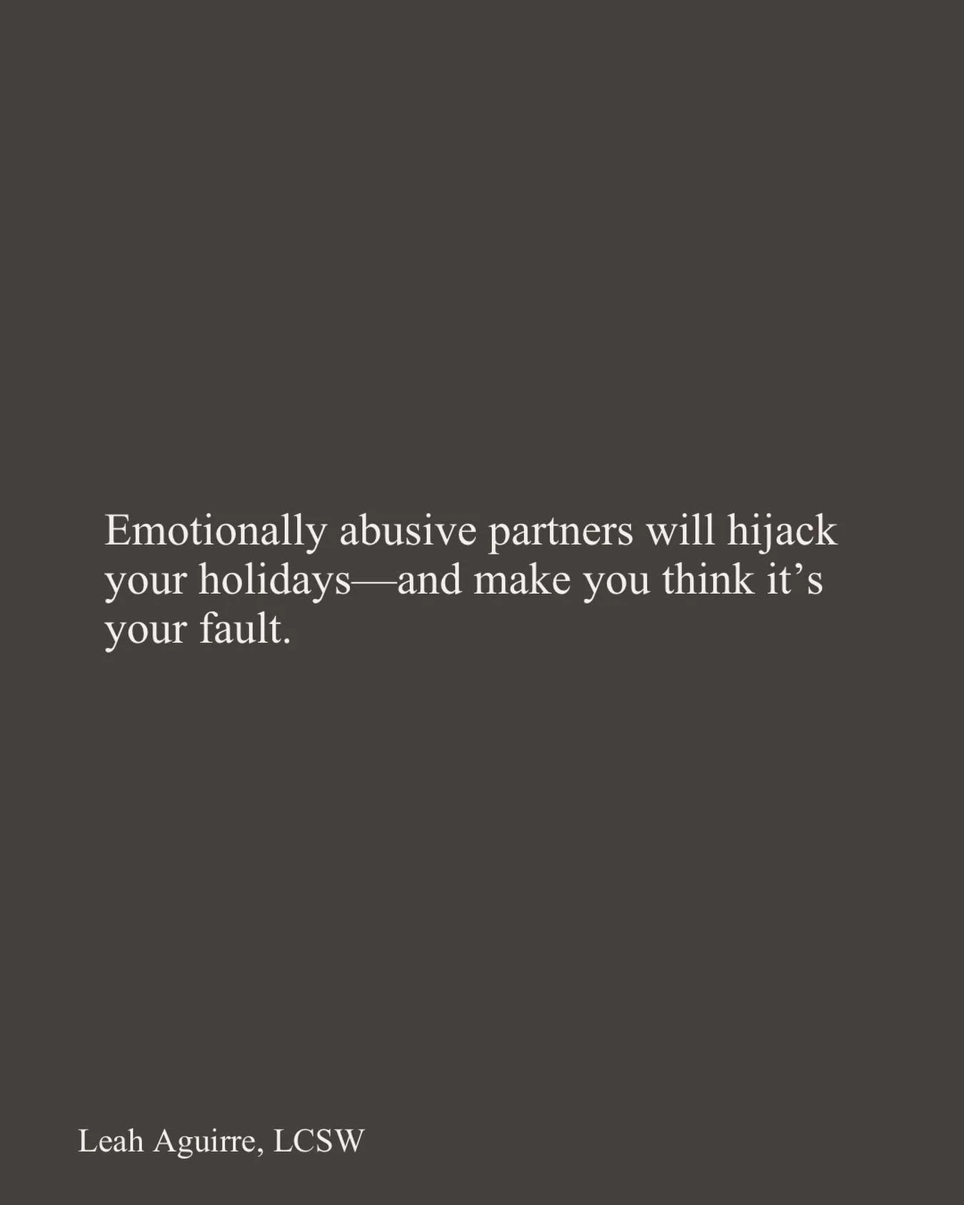 If you&rsquo;re in a relationship where your partner is hijacking your holidays right now&mdash;picking fights, ruining plans, giving you the silent treatment, or making you feel anxious and uneasy instead of safe and secure &mdash;I want you to know