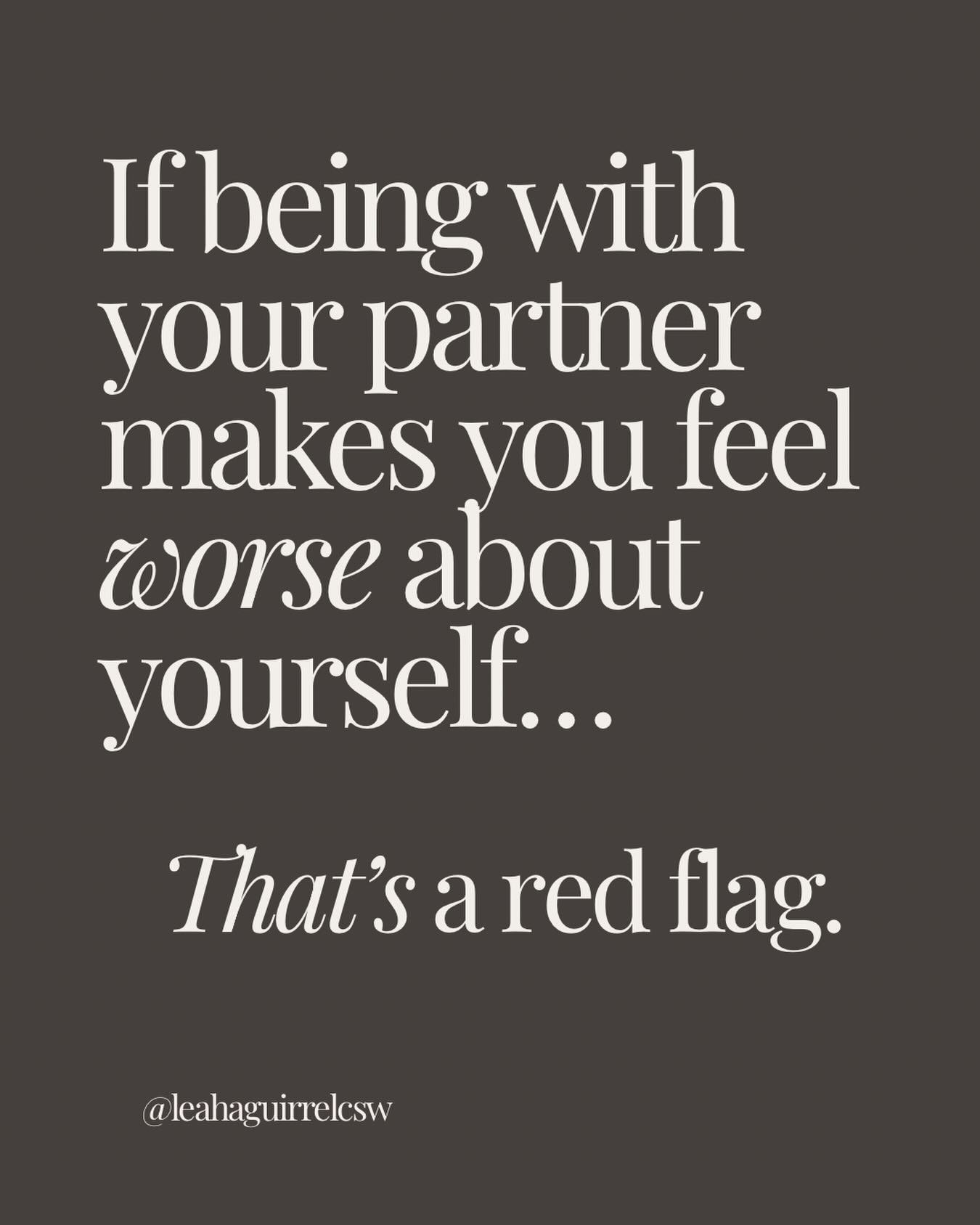 If being with someone makes you feel worse about yourself&hellip; that&rsquo;s information.

Oftentimes in relationships with emotionally abusive partners, there is not just this one tangible red flag. 

It&rsquo;s usually the culmination of all of i