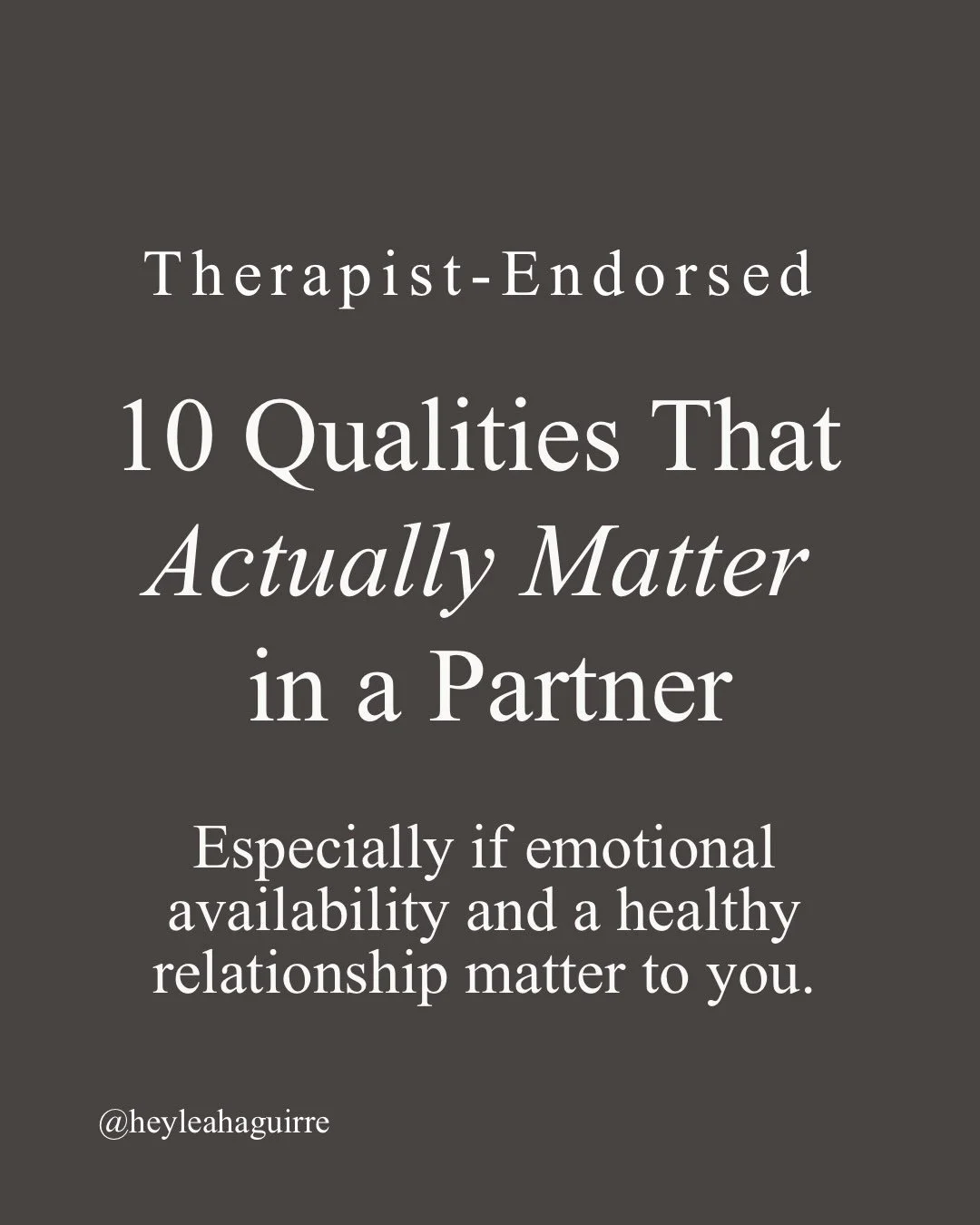 Trust me. These are a MUST.

If curated this list of 10 qualities based on my work as a trauma therapist and dating coach and having seen the good, the bad and the ugly. 

It&rsquo;s not about perfection, but someone who wants to be a real partner. 
