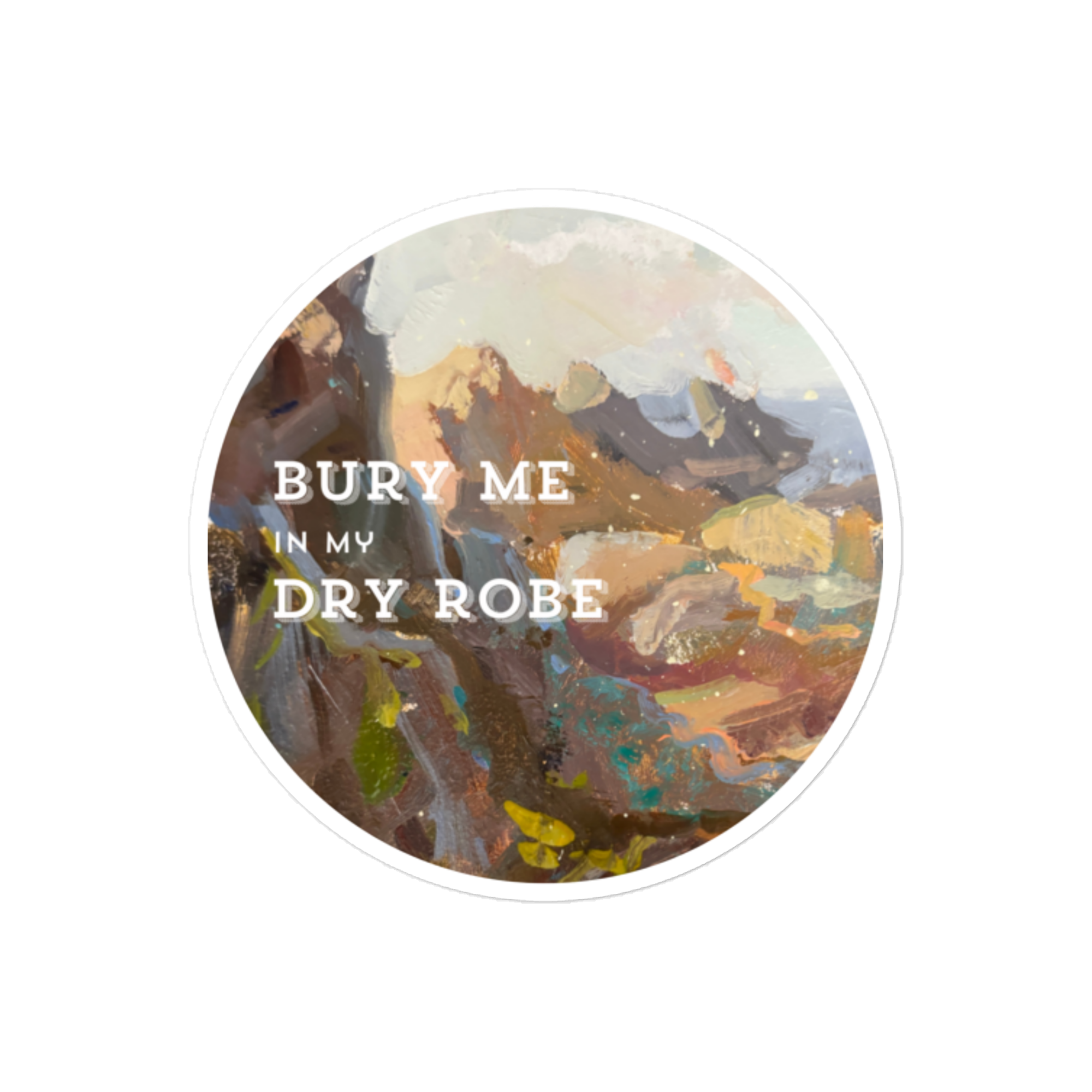 "Bury Me in my Dry Robe" - Die-cut sticker - €5