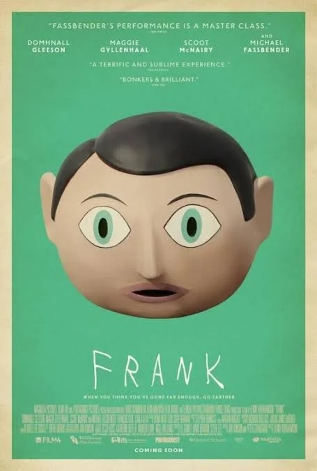       
  
     Frank (2014)    Frank  is the critically acclaimed black comedy following Jon (Domhnall Gleeson), a young musician who joins an avant-garde band led by the enigmatic, giant-headed Frank (Michael Fassbender, delivering an acclaimed perf