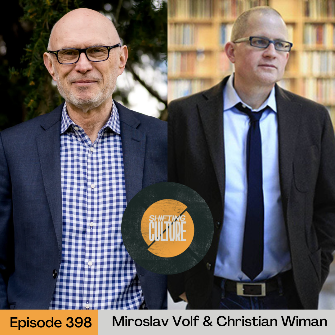 Episode 398: Miroslav Volf &amp; Christian Wiman