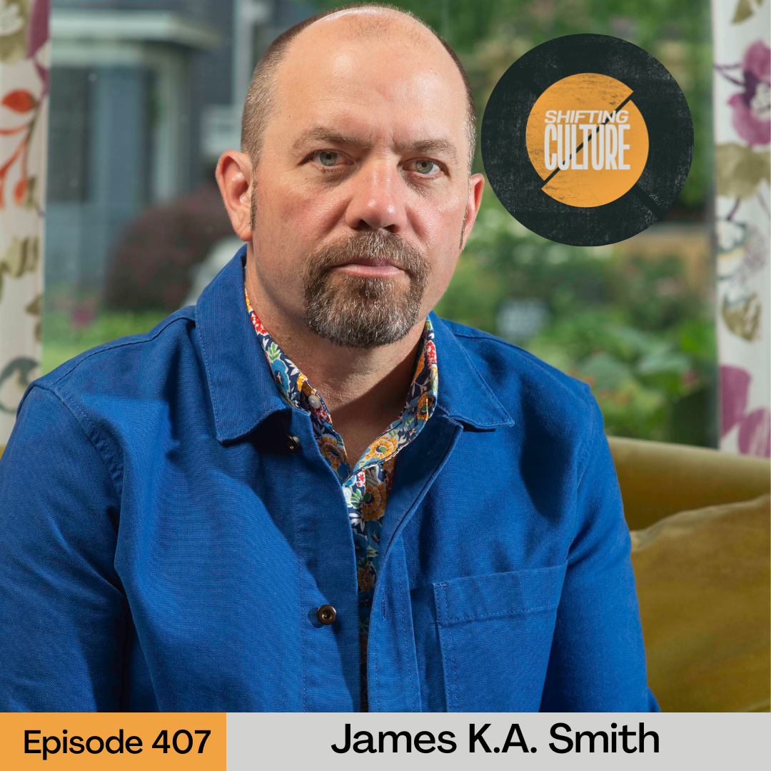 Episode 407: James K.A. Smith