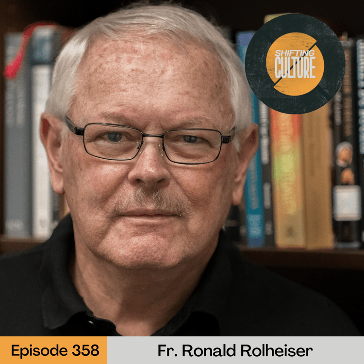 Episode 358: Fr. Ronald Rolheiser — Shifting Culture