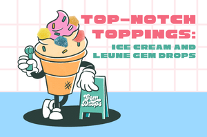 Top-Notch Toppings: Ice Cream and LEUNE Gem Drops LEUNE