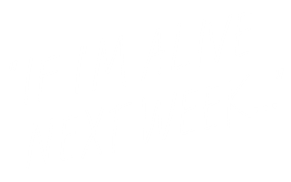 If I&#39;m Alive Next Week