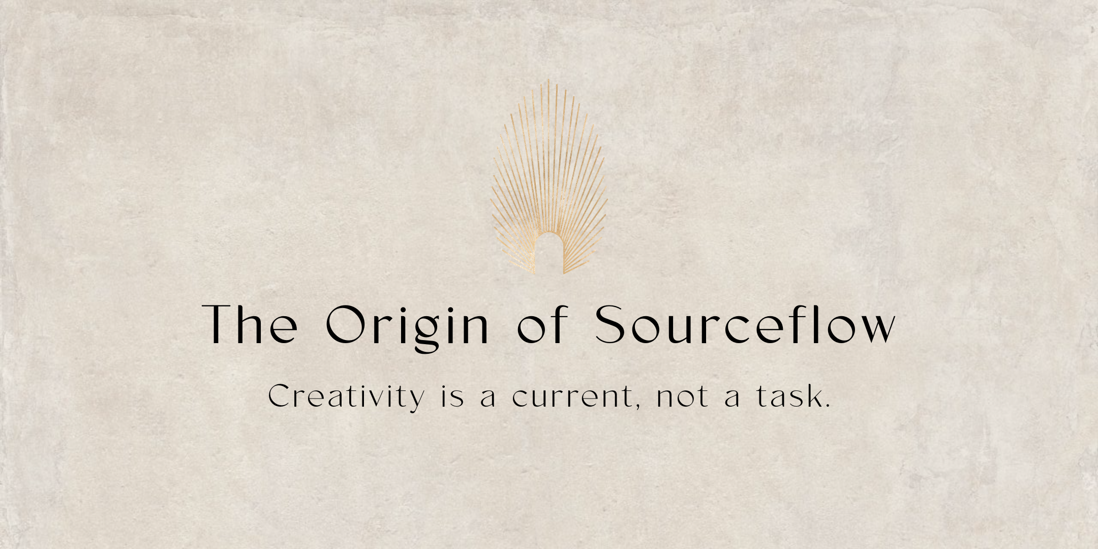 The Origin of Sourceflow | Creativiy is a Current, Not a Task