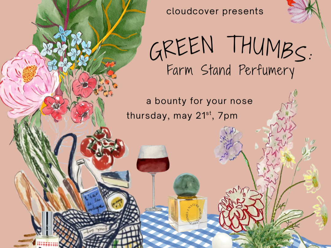 Thursday, 5.21 at 7PM - Green Thumbs: Farmstand Perfumery with cloudcover