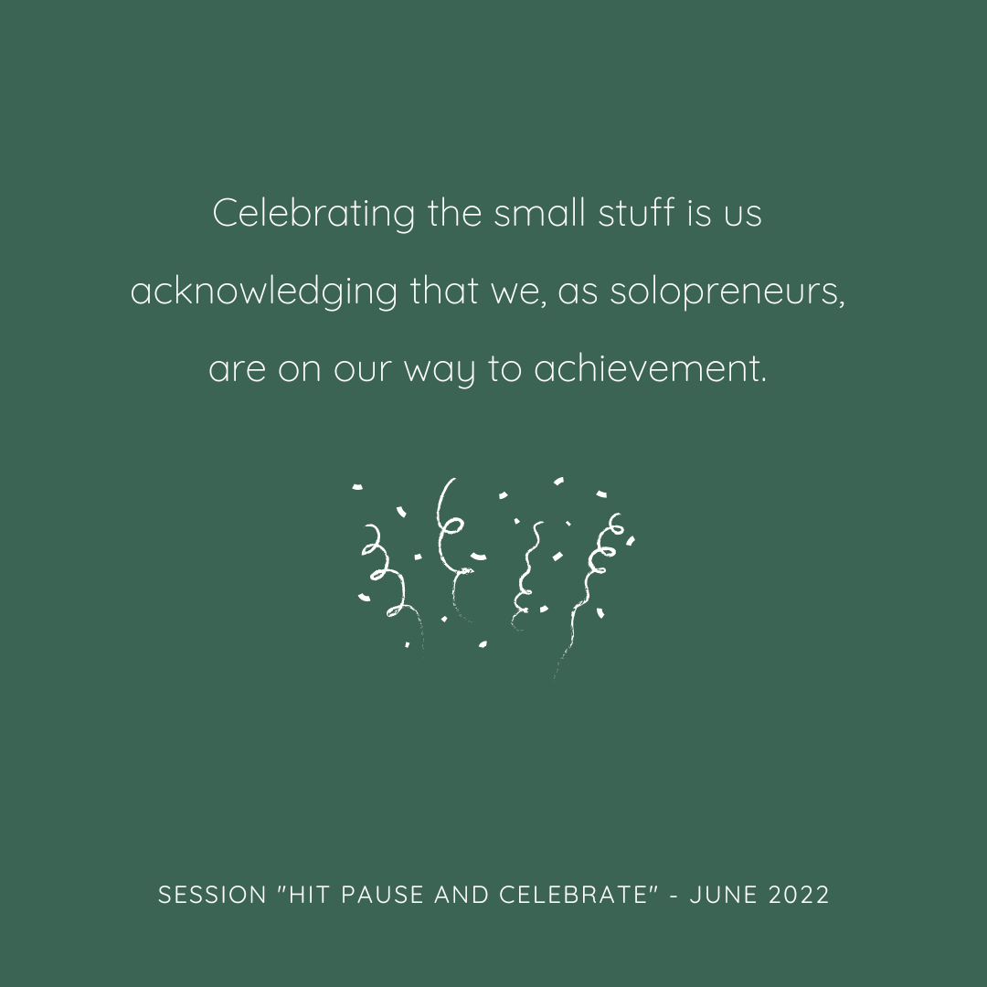 Hit pause and celebrate - an essential habit to keep solopreneurs going on their entrepreneurship journey.