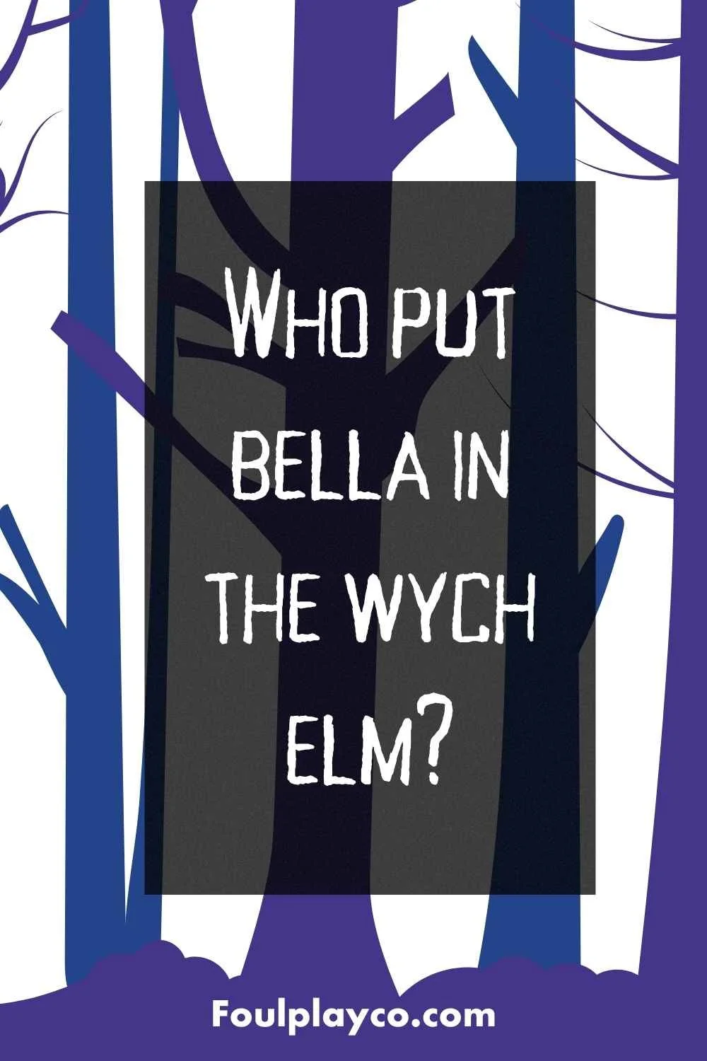 Who Put Bella in the Wych Elm? — Foulplay Games Who Put Bella in the Wych Elm? — Foulplay Games