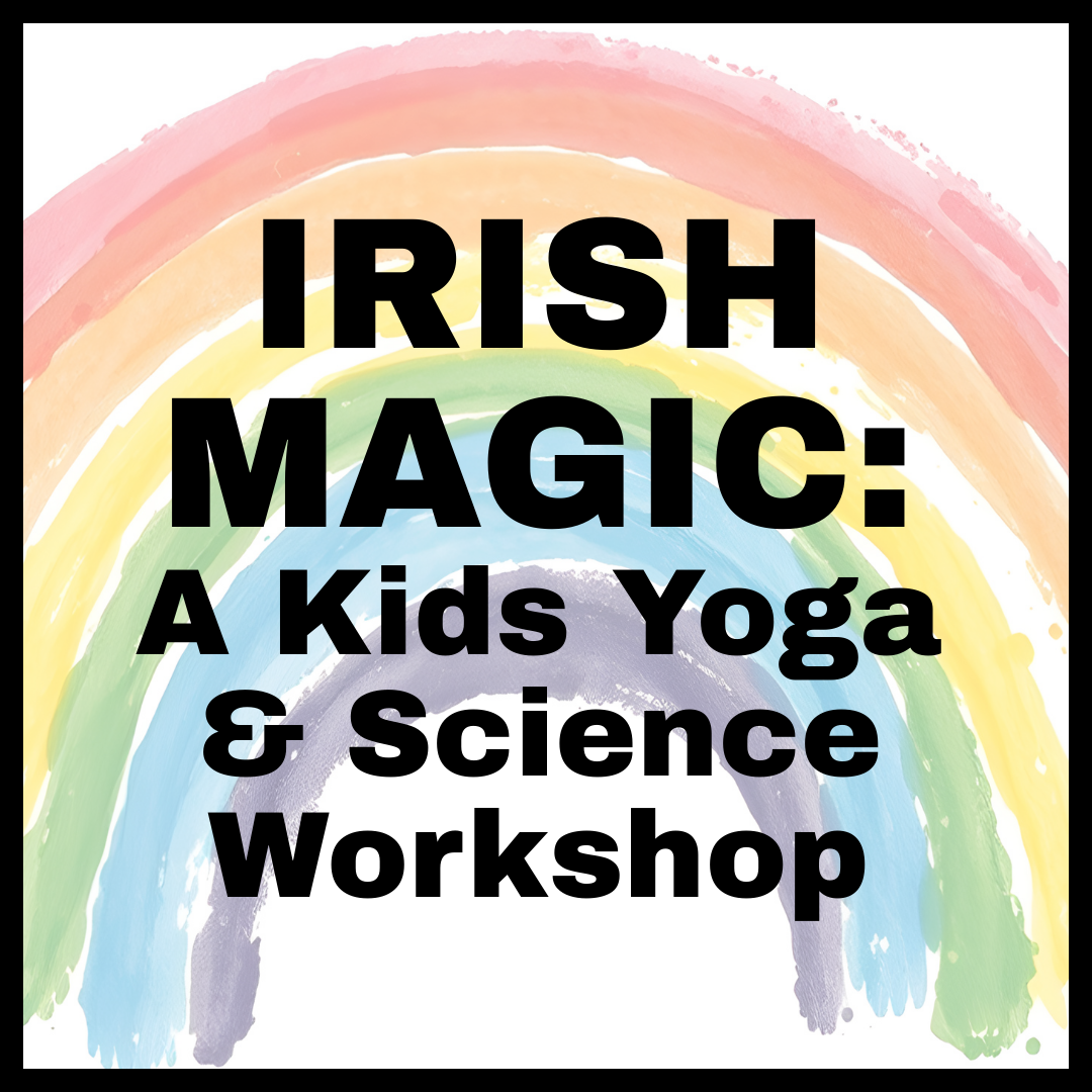 Irish Magic: A kids Yoga and Science workshop
