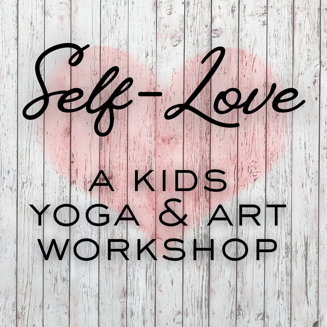 Self-Love: A kids yoga &amp; art workshop