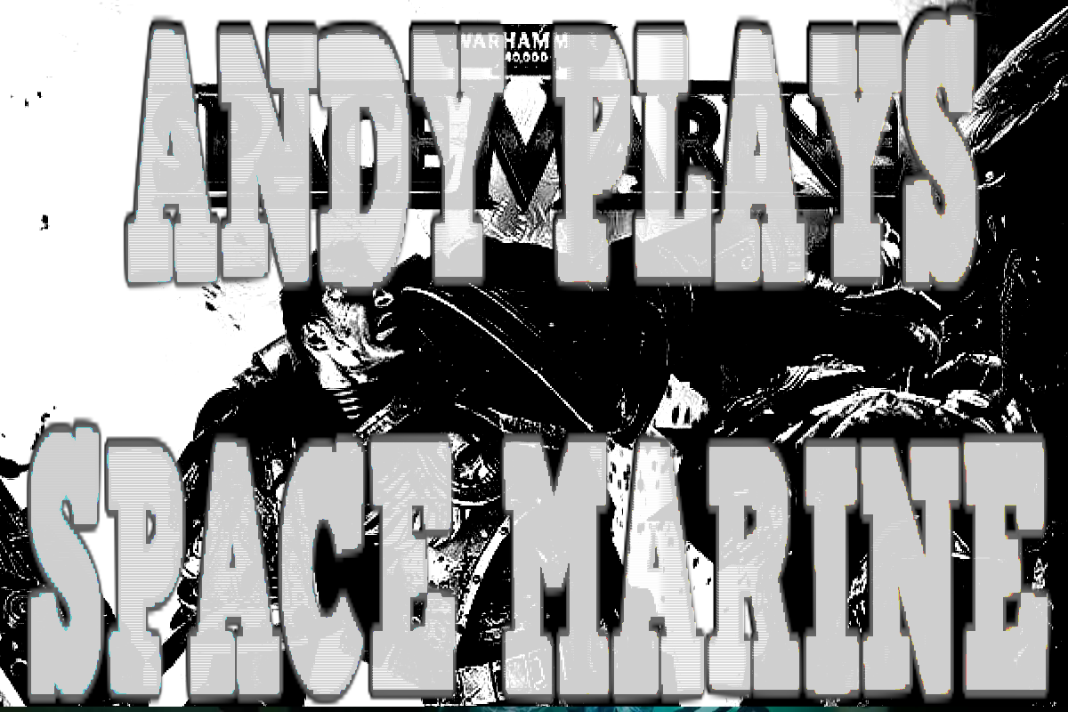 ANDY PLAYS: SPACE MARINE
