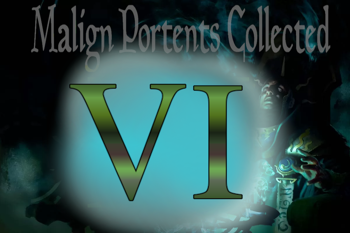 MALIGN PORTENTS COLLECTED: Part Four