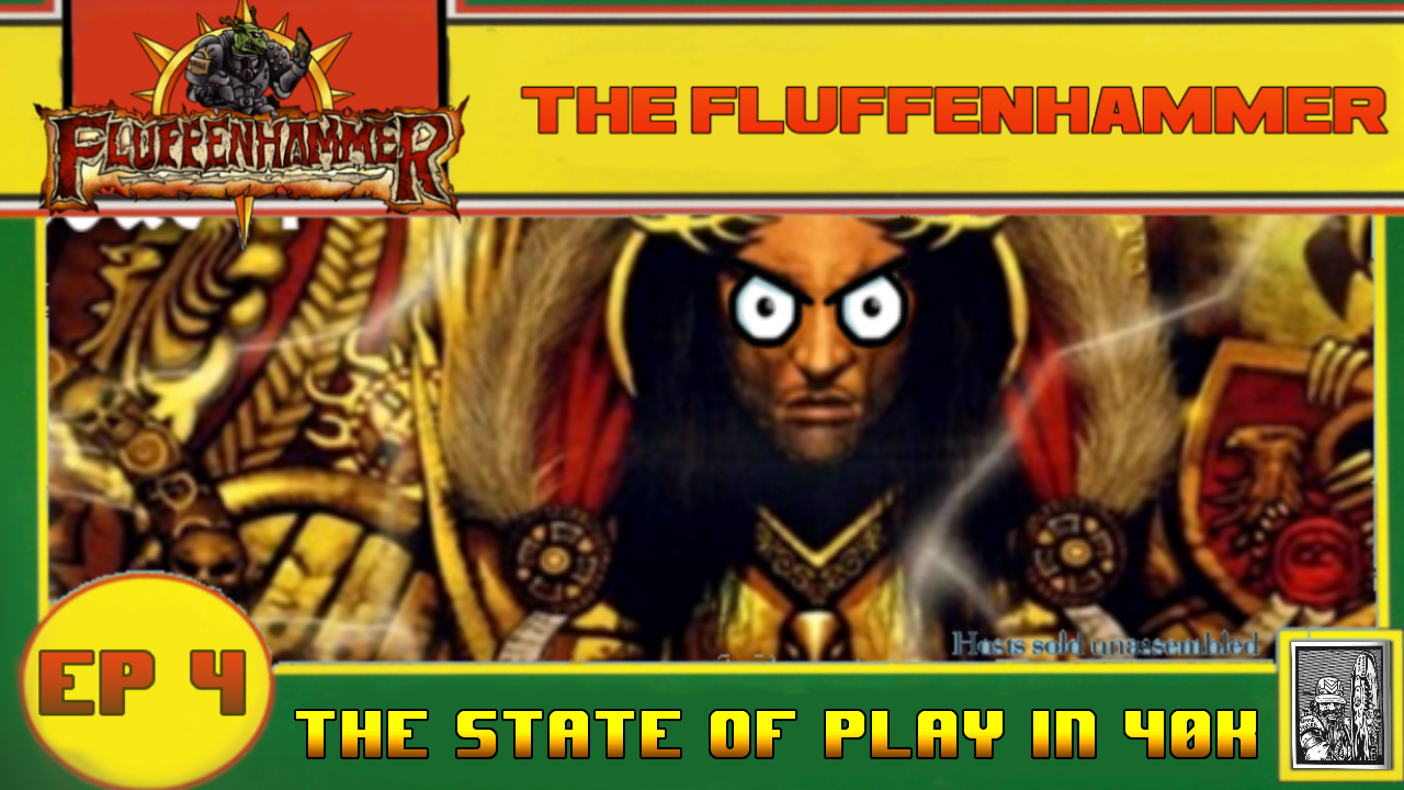 EP 04 - WHATS THE STATE OF PLAY IN 40k 