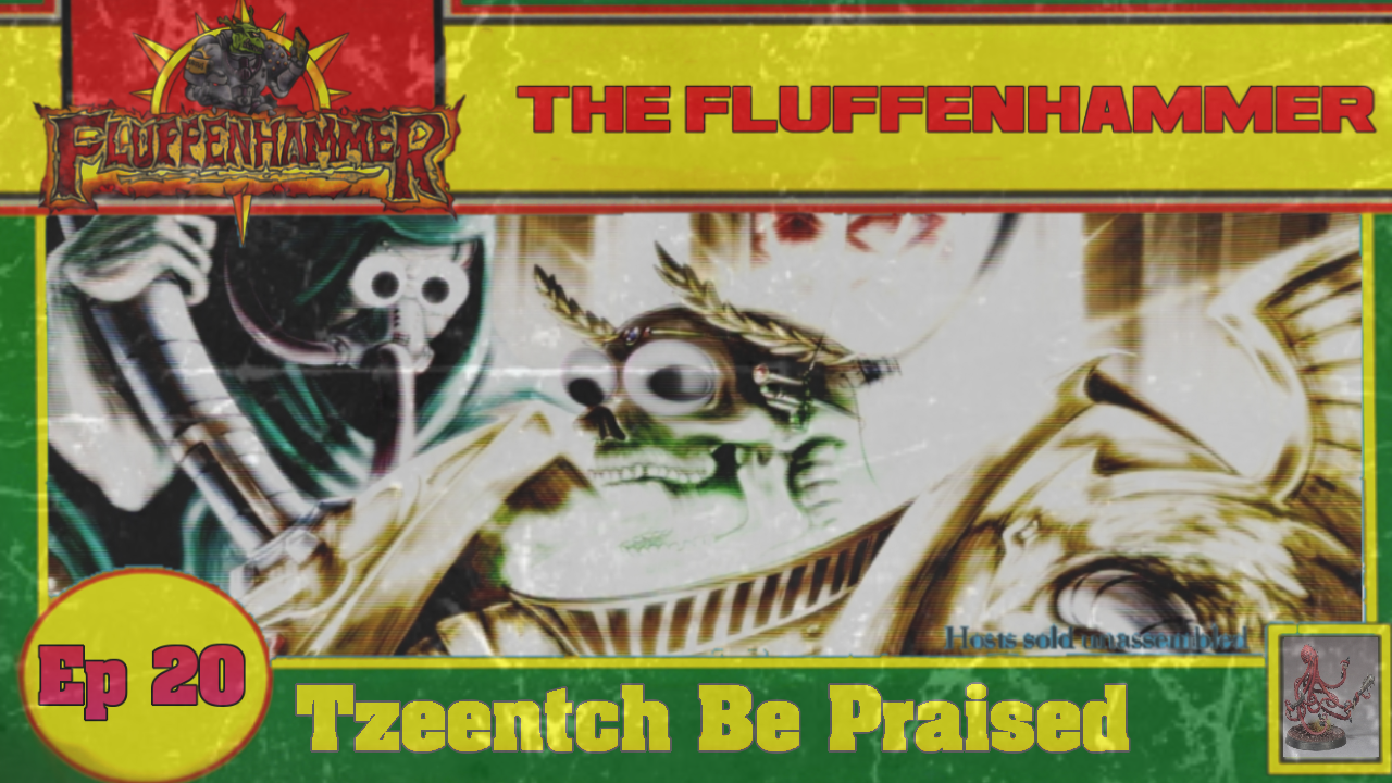 Ep 20 - Tzeentch Be Praised